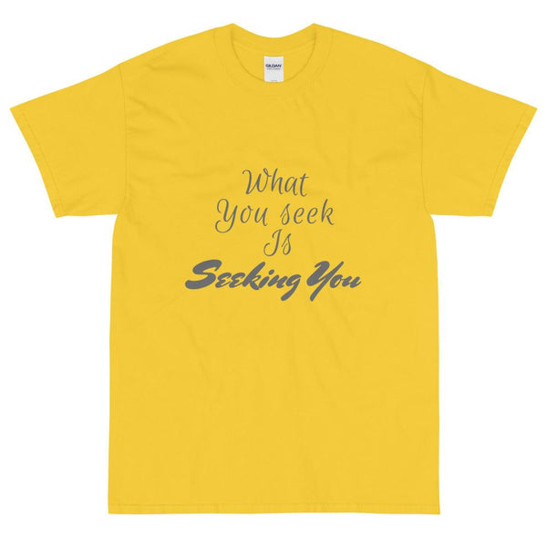 Short Sleeve T-Shirt : What you seek is seeking you - Image #1